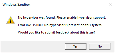 Windows Sandbox error message No hypervisor was found. Please enable hypervisor support. Error 0xc0351000. No hypervisor is present on this system